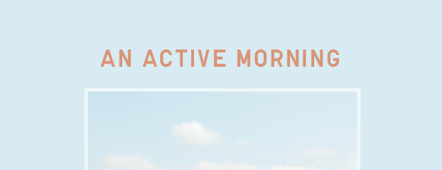 HEADER 1 - AN ACTIVE MORNING