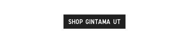 CTA 1 - SHOP GINTAMA UT