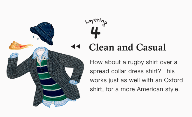 BANNER 3 - CLEAN AND CASUAL. HOW ABOOUT A RUGBY SHIRT OVER A SPREAD COLLAR DRESS SHIRT?