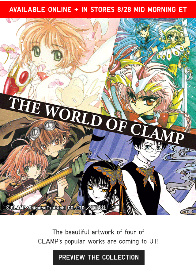 BANNER 2 - AVIALABLE ONLINE AND IN STORES 8/28 MID MORNING ET. THE WORLD OF CLAMP. PREVIEW THE COLLECTION.
