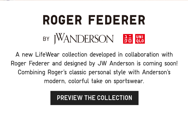 BANNER 3 - ROGER FEDERER BY JW ANDERSON. PREVIEW THE COLLECTION.