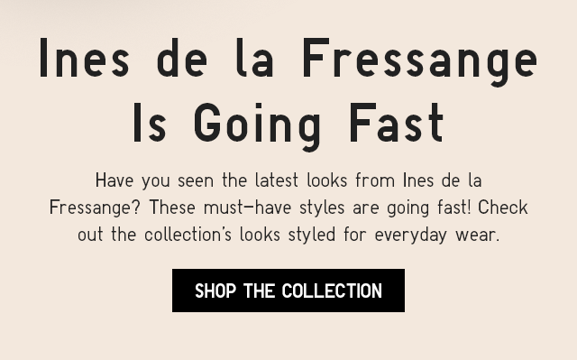 SUB - INES DE LA FRESSANGE IS GOING FAST. SHOP THE COLLECTION