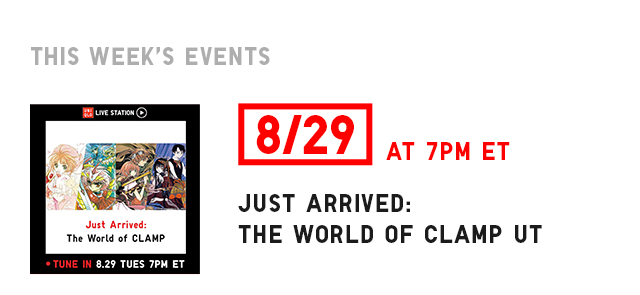 BANNER 2 - JUST ARRIVED: THE WORLD OF CLAMP UT 8/29 AT 7PM ET