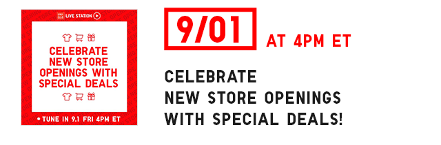 BANNER 4 - CELEBRATE NEW STORE OPENINGS WITH SPECIAL DEALS 8/31 AT 4PM ET