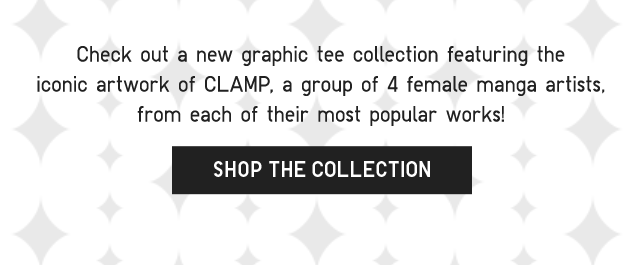 SUB - CHECK OUT A NEW GRAPHIC TEE COLLECTION FEATURING THE ICONIC ARTOWKR OF CLAMP, A GROUP OF 4 FEMALE MANGA ARTIST. SHOP THE COLLECTION.