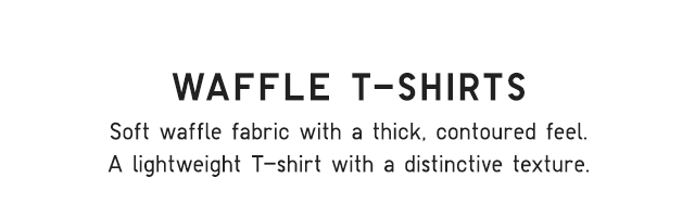 HEADER 2 - WAFFLE T-SHIRTS