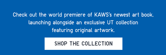 SUB - CHECK OUT THE WORLD PREMIER OF KAWSS'S NEWEST BOOK, LAUNCHING ALONGSIDE AN EXCLUSIVE UT COLLECTION FEATURING ORIGINAL ARTWORK. SHOP THE COLLECTION.