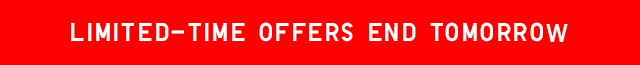 BANNER 1 - LIMITED TIME OFFERS END TOMORROW