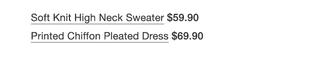 PDP 1 - WOMEN SOFT KNIT HIGH NECK SWEATER, WOMEN PRINTED CHIFTON PLEATED DRESS