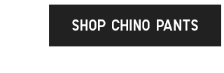 CTA 1 - SHOP CHINO PANTS