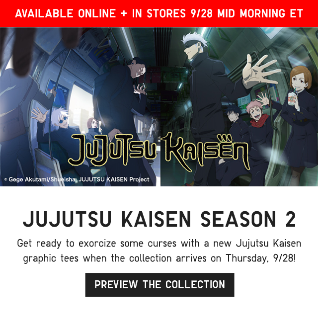 BANNER 3 - AVAILABLE ONLINE ANDD IN STORES 9/28 MID MONRING JUJUTSU KAISEN SEASON 2. PREVIEW THE COLLECTION.