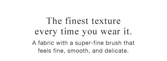 HEADER 1 - THE FINEST EVERY TIME YOU WEAR IT.