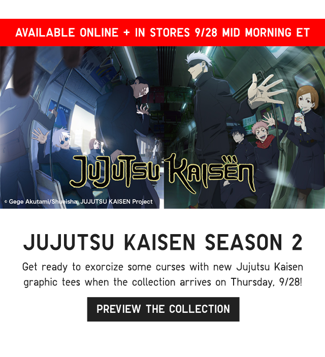 BANNER 4 - AVAILABLE ONLINE ANDD IN STORES 9/28 MID MONRING JUJUTSU KAISEN SEASON 2. PREVIEW THE COLLECTION.