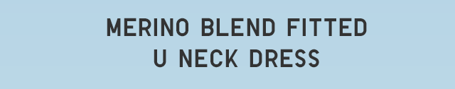 HEADER 1 - MERINO BLEND FITTED U NECK DRESS