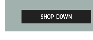 CTA 8 - SHOP DOWN