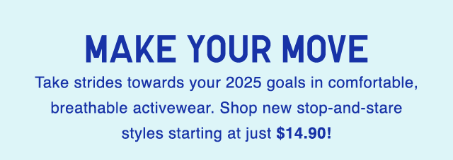 SUB - TAKE STRIDES TOWARDS YOUR 2025 GOALS IN COMFORTABLE BREATHABLE ACTIVEWEAR.