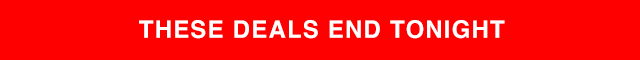 BANNER 1 - THESE DEALS END TONIGHT