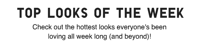 SUB - TOP LOOKS OF THE WEEK