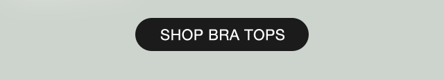 CTA 1 - SHOP BRA TOPS
