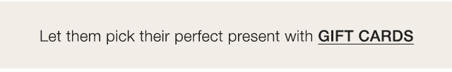BANNER 4 - LET THEM PICK THEIR PERFECT PRESENT WITH GIFT CARDS