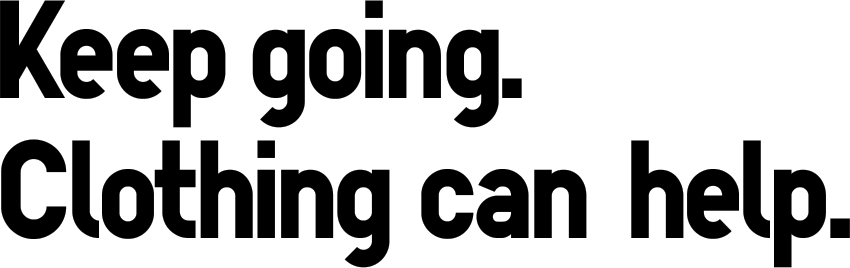 Keep going. Clothing can help.