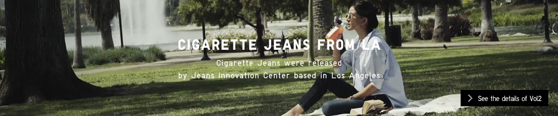CIGARETTE JEANS FROM LA Cigarette Jeans were released by Jeans Innovation Center based in Los Angeles