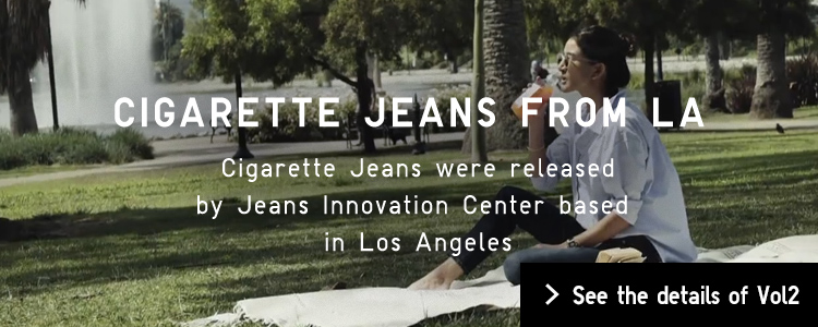 CIGARETTE JEANS FROM LA Cigarette Jeans were released by Jeans Innovation Center based in Los Angeles