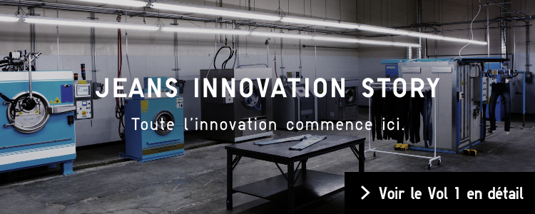 L'HISTOIRE DE L'INNOVATION DU JEANS Toute l'innovation commence ici.