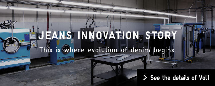 Jeans INNOVATION STORY This is where evolution of denim begins.
