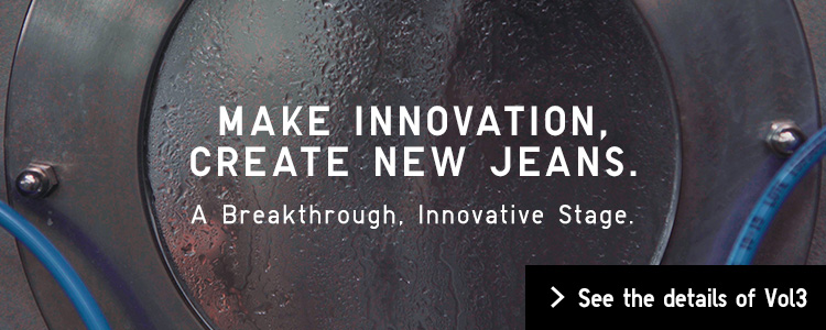 MAKE INNOVATION, CREATE NEW JEANS. A Breakthrough, Innovative Stage.