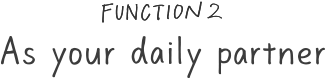 As your daily partner