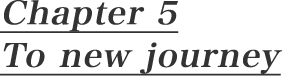 Chapter 5 To new journey