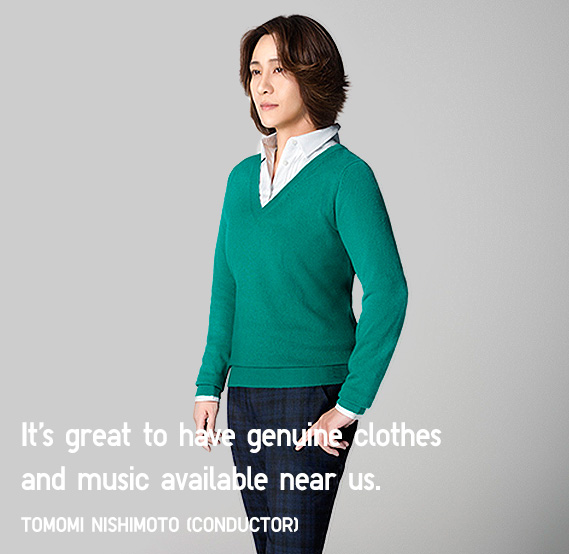 It’s great to have genuine clothes and music available near us.
            Tomomi Nishimoto (Conductor)