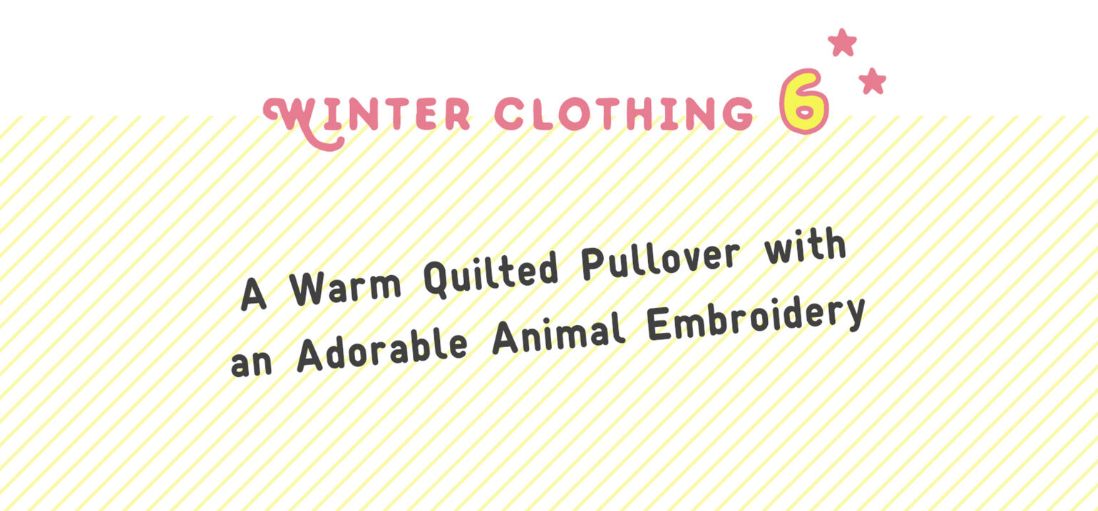 A Warm Quilted Pullover with an Adorable Animal Embroidery