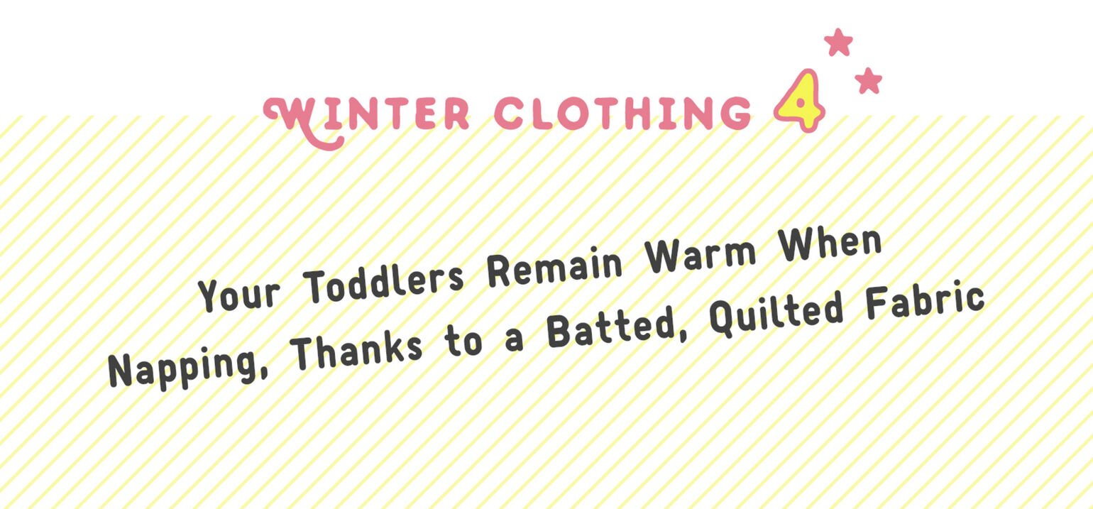Your Toddlers Remain Warm When Napping, Thanks to a Batted, Quilted Fabric