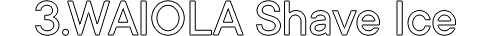 3.WAiOLA Shave Ice