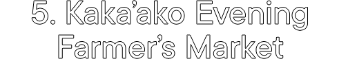5. Kaka’ako Evening Farmer’s Market