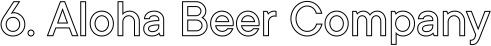 6. Aloha Beer Company