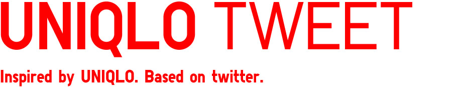 UNIQLO TWEET Inspired by UNIQLO. Based on twitter